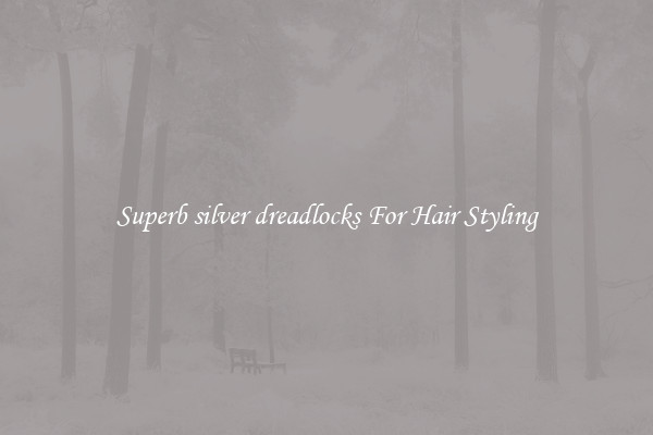 Superb silver dreadlocks For Hair Styling