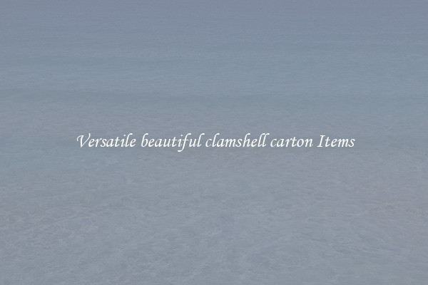 Versatile beautiful clamshell carton Items