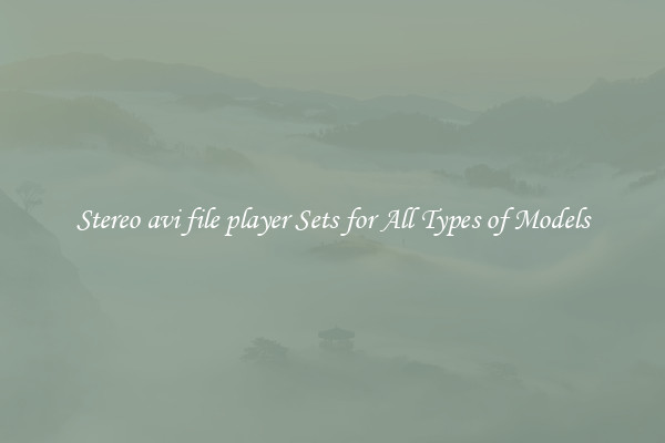 Stereo avi file player Sets for All Types of Models