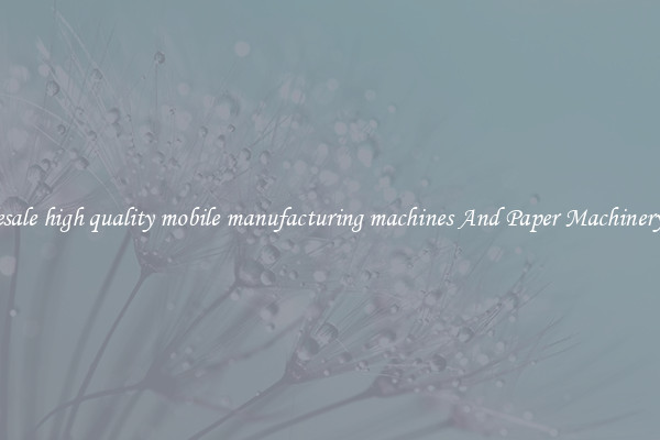 Wholesale high quality mobile manufacturing machines And Paper Machinery Parts