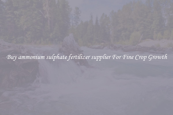 Buy ammonium sulphate fertilizer supplier For Fine Crop Growth