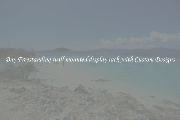Buy Freestanding wall mounted display rack with Custom Designs