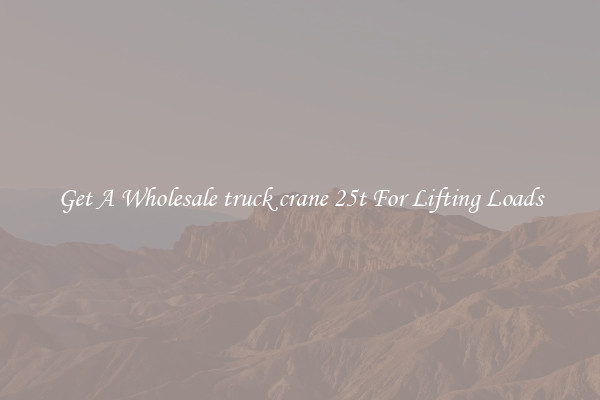 Get A Wholesale truck crane 25t For Lifting Loads