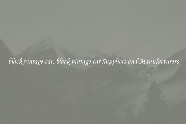black vintage car, black vintage car Suppliers and Manufacturers