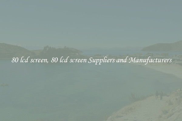 80 lcd screen, 80 lcd screen Suppliers and Manufacturers