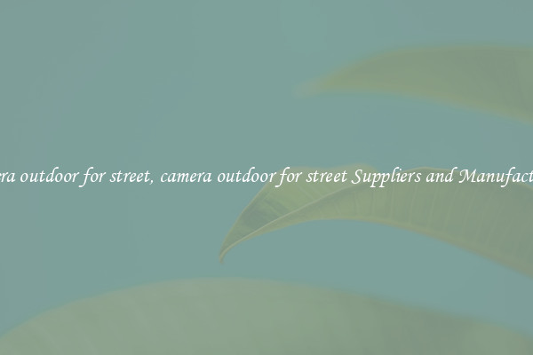 camera outdoor for street, camera outdoor for street Suppliers and Manufacturers