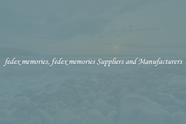 fedex memories, fedex memories Suppliers and Manufacturers