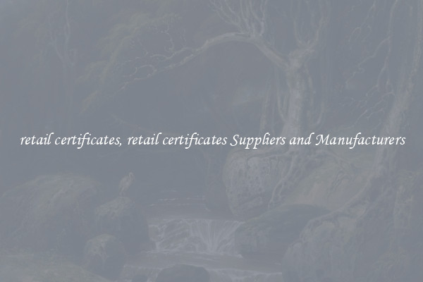 retail certificates, retail certificates Suppliers and Manufacturers