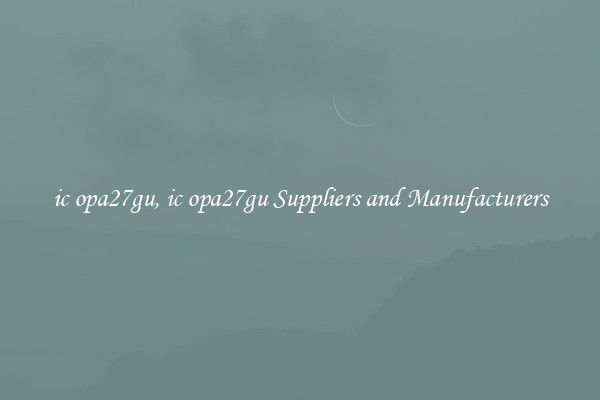 ic opa27gu, ic opa27gu Suppliers and Manufacturers