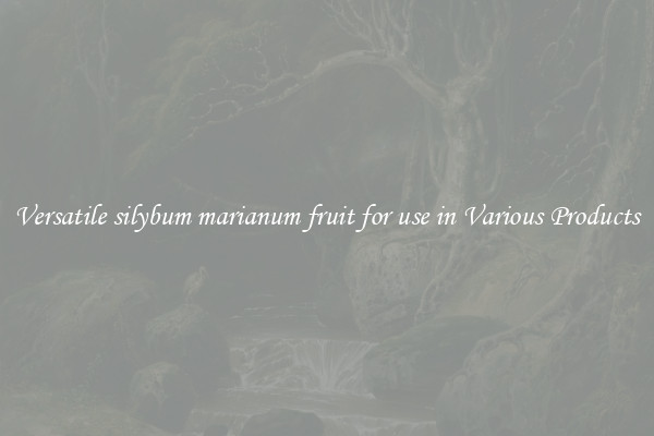 Versatile silybum marianum fruit for use in Various Products