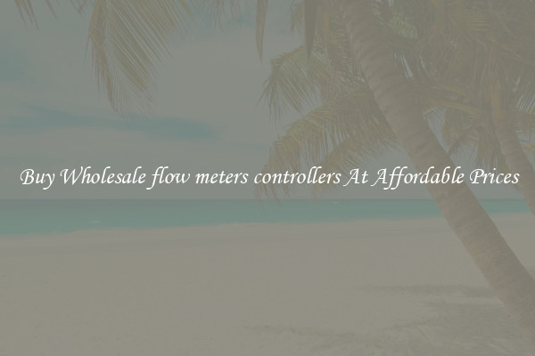 Buy Wholesale flow meters controllers At Affordable Prices
