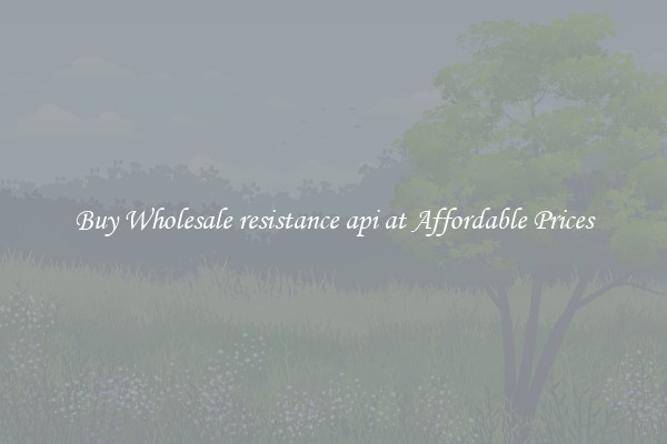 Buy Wholesale resistance api at Affordable Prices