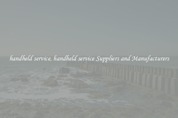 handheld service, handheld service Suppliers and Manufacturers