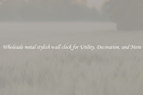 Wholesale metal stylish wall clock for Utility, Decoration, and More