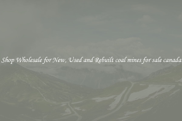 Shop Wholesale for New, Used and Rebuilt coal mines for sale canada