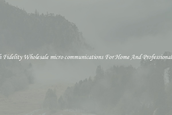 High Fidelity Wholesale micro communications For Home And Professional Use