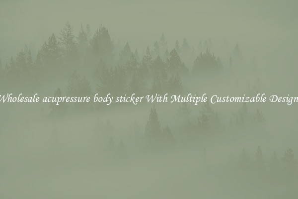 Wholesale acupressure body sticker With Multiple Customizable Designs