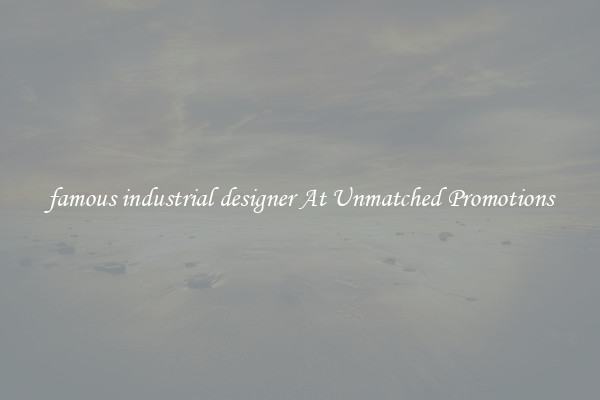 famous industrial designer At Unmatched Promotions