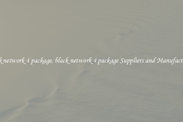 black network 4 package, black network 4 package Suppliers and Manufacturers