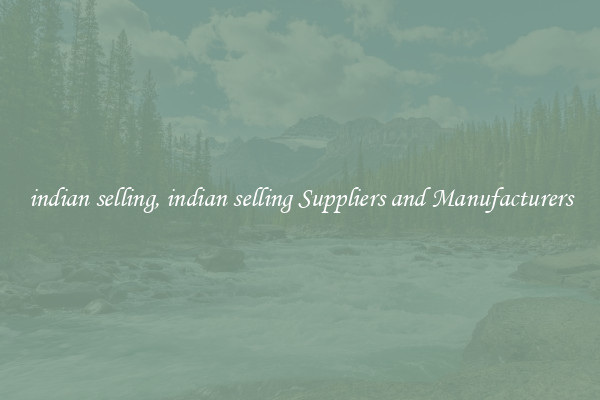 indian selling, indian selling Suppliers and Manufacturers
