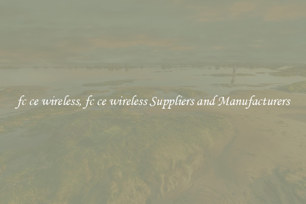 fc ce wireless, fc ce wireless Suppliers and Manufacturers