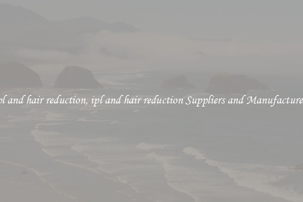 ipl and hair reduction, ipl and hair reduction Suppliers and Manufacturers