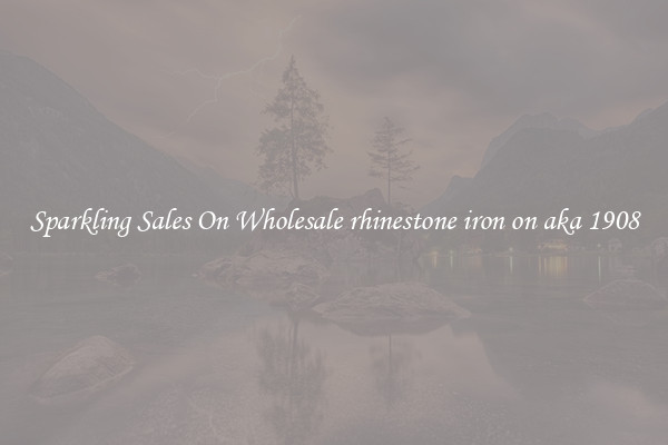 Sparkling Sales On Wholesale rhinestone iron on aka 1908