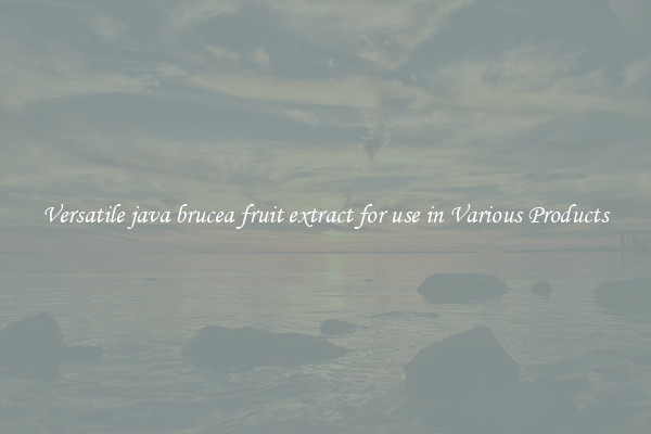 Versatile java brucea fruit extract for use in Various Products