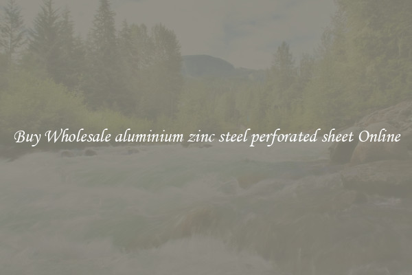 Buy Wholesale aluminium zinc steel perforated sheet Online