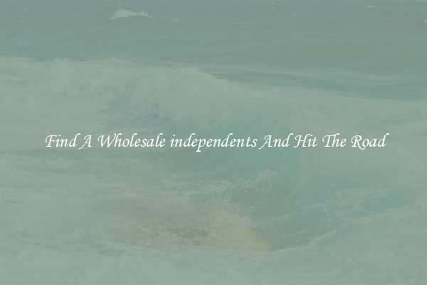 Find A Wholesale independents And Hit The Road