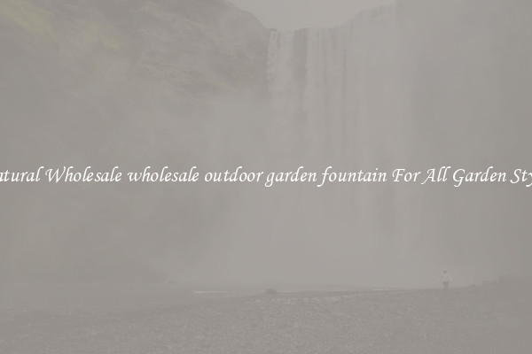 Natural Wholesale wholesale outdoor garden fountain For All Garden Styles