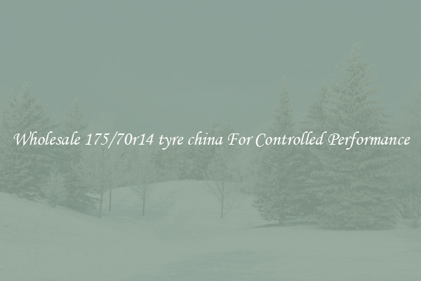 Wholesale 175/70r14 tyre china For Controlled Performance