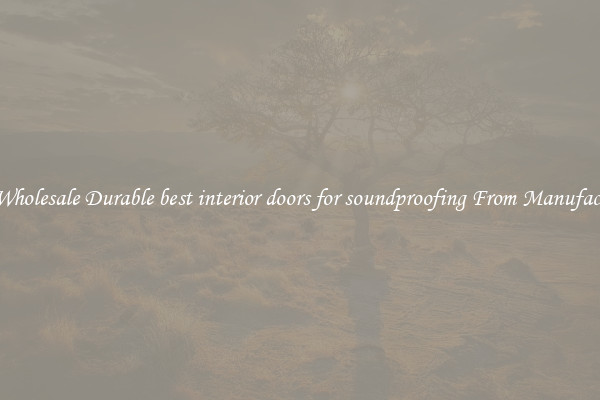 Buy Wholesale Durable best interior doors for soundproofing From Manufacturers