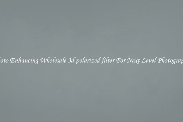 Photo Enhancing Wholesale 3d polarized filter For Next Level Photography