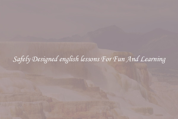 Safely Designed english lessons For Fun And Learning