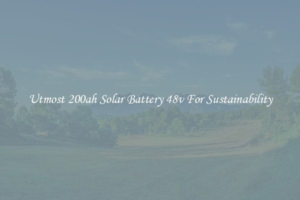 Utmost 200ah Solar Battery 48v For Sustainability