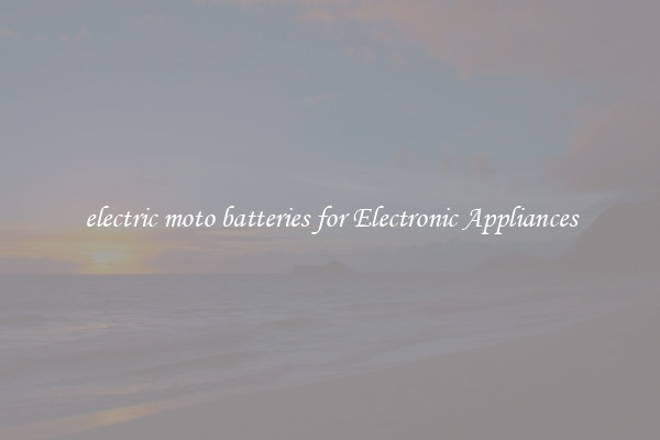 electric moto batteries for Electronic Appliances