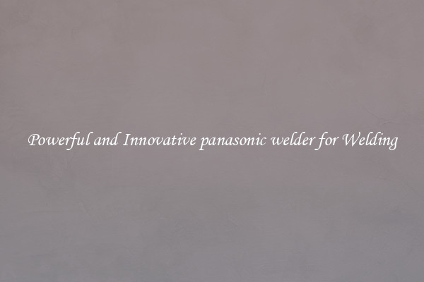 Powerful and Innovative panasonic welder for Welding