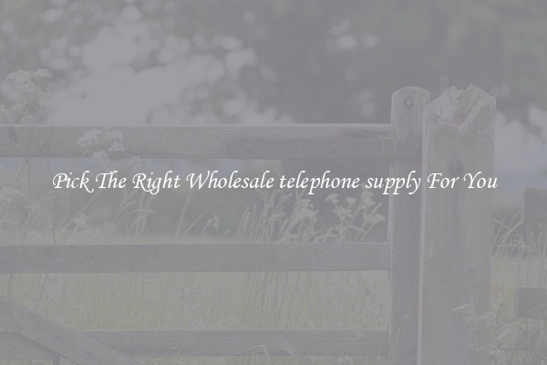 Pick The Right Wholesale telephone supply For You