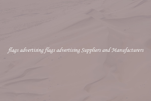 flags advertising flags advertising Suppliers and Manufacturers