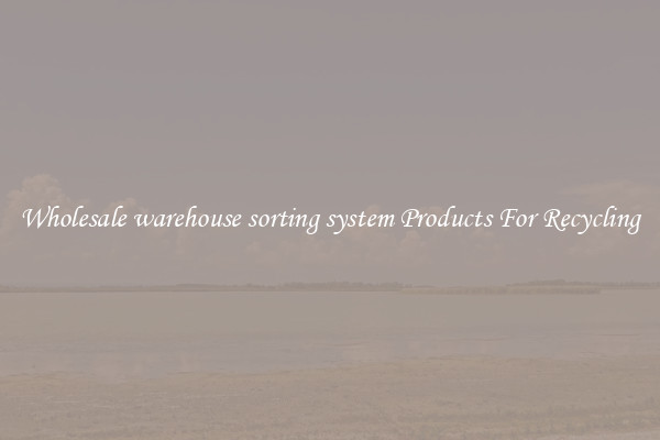 Wholesale warehouse sorting system Products For Recycling