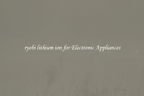 ryobi lithium ion for Electronic Appliances