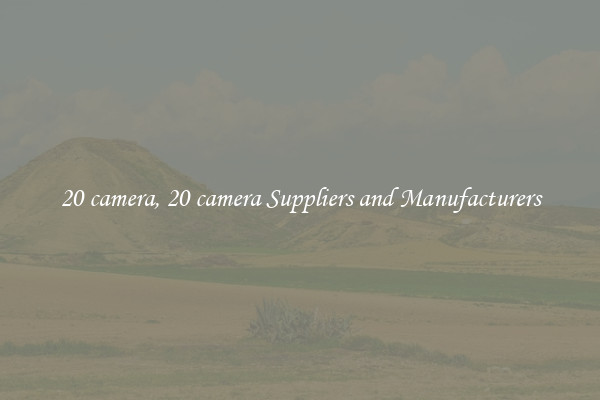 20 camera, 20 camera Suppliers and Manufacturers