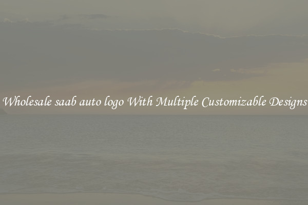 Wholesale saab auto logo With Multiple Customizable Designs