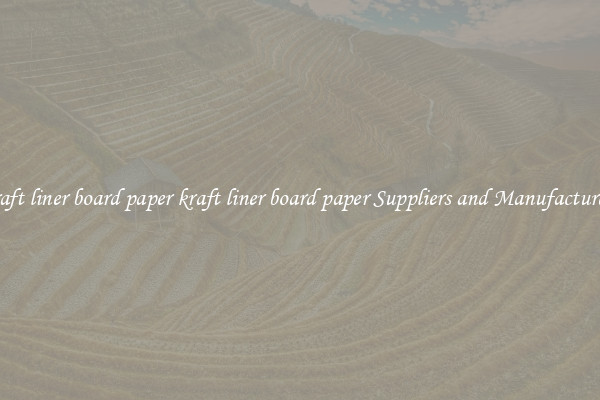 kraft liner board paper kraft liner board paper Suppliers and Manufacturers