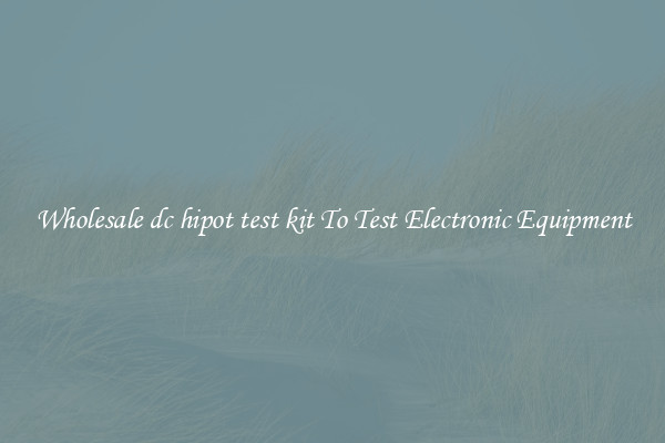 Wholesale dc hipot test kit To Test Electronic Equipment