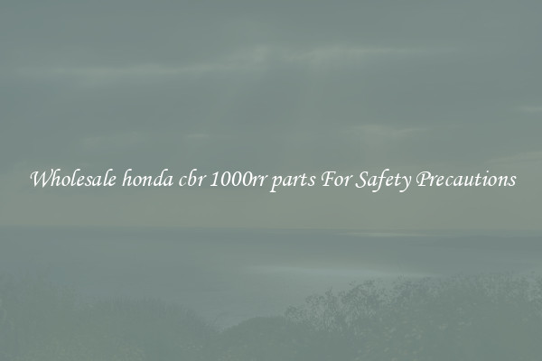 Wholesale honda cbr 1000rr parts For Safety Precautions