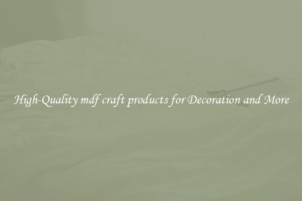 High-Quality mdf craft products for Decoration and More