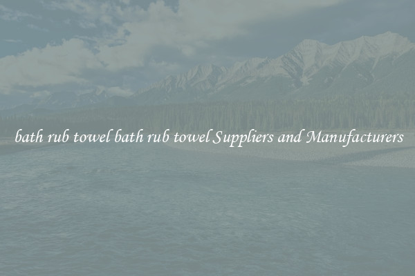 bath rub towel bath rub towel Suppliers and Manufacturers