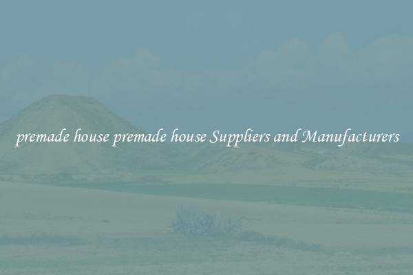 premade house premade house Suppliers and Manufacturers